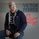 Victor Ferrer - Quiero Contigo