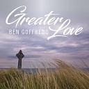 Ben Goffredo - Greater Love
