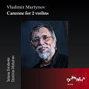 Tatiana Grindenko Stanislav Malyshev - Vladimir Martynov Canzone for 2 violins