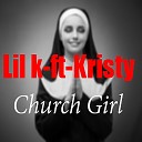 Lil K feat Kristy - Church Girl