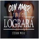 STEVAN MUSIC - Con Amor Todo Se Lograra