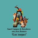 Santi Campos Santi Campos Herederos feat Jero… - Los torpes