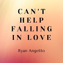 Ryan Angelito - Can t Help Falling in Love
