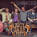Dirty Bare Feet - Shipwrecked