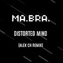 MA BRA - Distorted Mind Alex Ch Remix