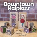 Downtown Helpless - Pick Me Up