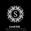 Jose vilches - Good Folk Joselacruz Remix