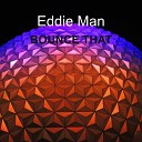 Eddie Man - Bounce That