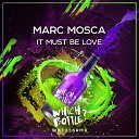 Marc Mosca - It Must Be Love Original Mix