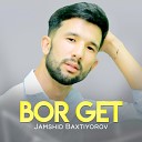 Jamshid Baxtiyorov - Bor get