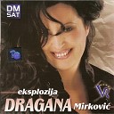 Dragana Mirkovic - Sve bih dala da si tu