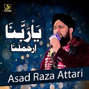 Asad Raza Attari - Ya Rabbana Irhamlana