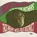 Bob Collum and the Welfare Mothers - This Heart Will Self Destruct