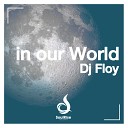Dj Floy - In our World Another Point Of View Reprise