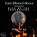 Like Minded Souls feat Rise Of The Sunchasers - Fire It Up Instrumental Nu Disco Mix