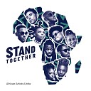 African Artists Unite feat 2Baba Ahmed Soultan Amanda Black Ben Pol Betty G Gigi Lamayne Prodigio Stanley Enow Teni… - Stand Together