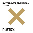 Sweetpower Adam Nova - Testify Radio Edit