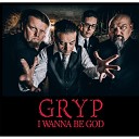 Gryp - I Wanna Be God