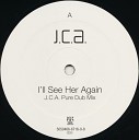 J C A - I ll See Her Again JCA Pure Dub Mix