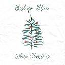 Bishop Blue - White Christmas