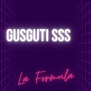 Gusguti SSS - La formula