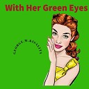 K George - With Her Green Eyes