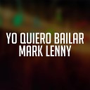 mark lenny - Yo Quiero Bailar