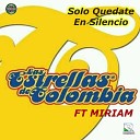LAS ESTRELLAS DE COLOMBIA EDC feat MIRIAM - Solo Quedate en Silencio