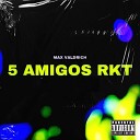Max Valdrich - 5 Amigos Rkt