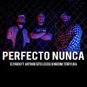 El Parck feat Antonio Soto Terry Lira los del… - Perfecto Nunca