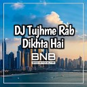 DJ BNB - DJ Tujhme Rab Dikhta Hai