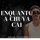 Rayan Figueiredo - Enquanto a Chuva Cai