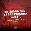 MC DW9 MC K leu DJ SNART - Ritmada Que Essas Piranha Gosta