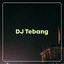 DJ Tebang - Cpg Gya Dma X Tki Tki