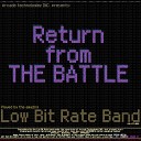 Low Bit Rate Band - Return from the Battle