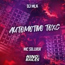Mc Sillveer DJ MLK - Automotivo Toxc