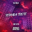 Mc GTA, DJ MLK - Ritmada Triste