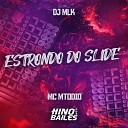 MC Mtodio DJ MLK - Estrondo do Slide