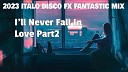 ITALO DISCO CHANNEL PART 3 - 2023 Italo Disco Fx Fantastic Mix I ll Never Fall In Love…