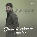 Aydin Huseynli - Olmadi Xeberin Menden