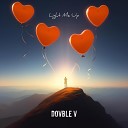 Dovble V - Light Me Up