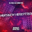 DJ MLK DJ Dantas - Montagem Hidrosferico