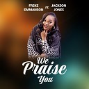 Freke Emmanson feat Jackson Jones - We Praise You