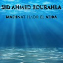 Sid Ahmed Bourahla - Madinat hadr el adra