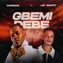 Chrizkid feat Jay smart - Gbemi Debe