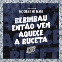 MC Fahah DJ Yuzak MC Gedai - Berimbau Ent o Vem Aquece a Buceta