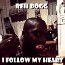 Reh Dogg - I Follow My Heart