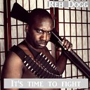 Reh Dogg - It s Time to Fight