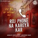 Amarjit Chintgarhia Amandeep Aman - Roj Phone Na Kareya Kar