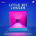 Renomax Rohit Rily Shay - Little Bit Longer
